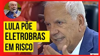 Lula desvaloriza Eletrobras e renda dos trabalhadores com intervenção