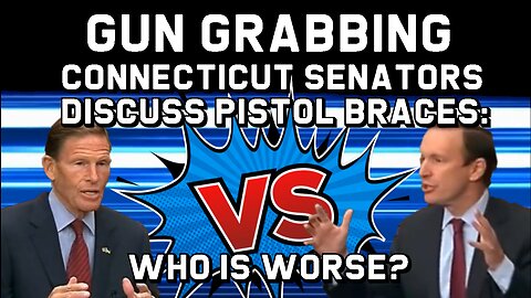 Gun Grabbing Connecticut Senators Discuss Pistol Braces - Who is Worse?