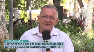 Morta a pauladas: marido preso após assassinar companheira dentro de casa no Vale do Jequitinhonha