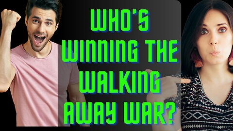 Who's Winning the Walking Away Wars