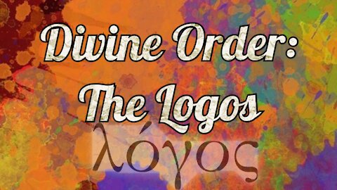 Divine order: The Logos