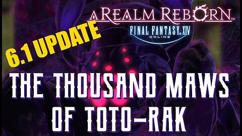 The Thousand Maws of Toto-Rak (6.1 UPDATE) - Boss Encounters Guide - FFXIV A Realm Reborn