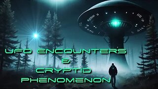 UFO ENCOUNTERS & CRYPTID PHENOMENON