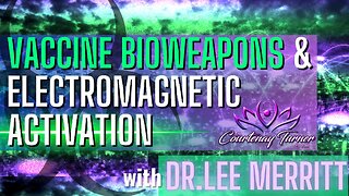 Ep. 295: Vaccine Bioweapons & Electromagnetic Activation w/ Dr. Lee Merritt