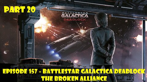 EPISODE 157 - Battlestar Galactica Deadlock + The Broken Alliance - Part 20