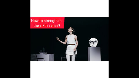 How to strengthen the sixth sense?