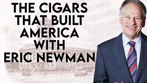 The Cigars That Built America with Eric Newman of JC Newman