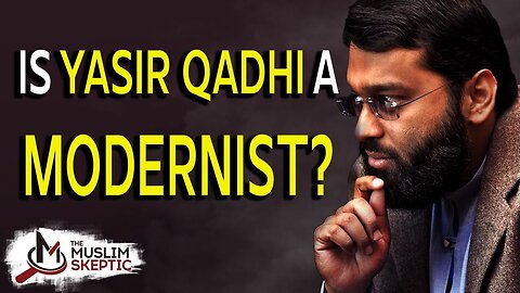 Is Yasir Qadhi a Modernist?