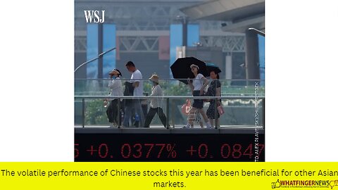 The volatile performance of Chinese stocks this year has been beneficial for other Asian markets.