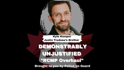 Demonstrably Unjustified (A Series) With Guest Kyle Kemper - "RCMP Overhaul"