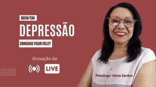 QUEM TEM DEPRESSÃO CONSEGUE FICAR FELIZ?