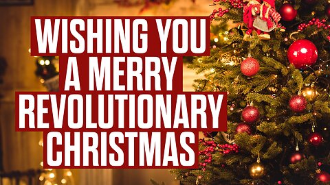 Wishing you a Merry Revolutionary Christmas