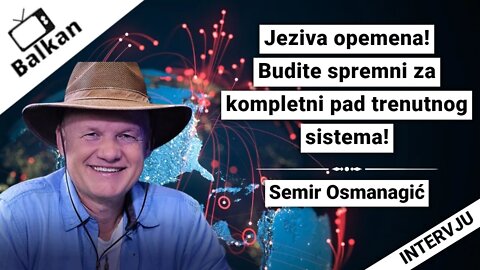 Semir Osmanagić-Jeziva opemena!Budite spremni za kompletni pad trenutnog sistema!