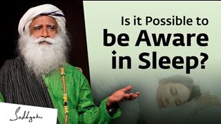 Is it Possible to be Aware in Sleep? | Sadhguru Answers