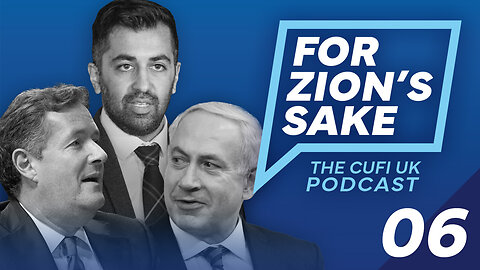 EP06 For Zion's Sake Podcast - Scotland’s new anti-Israel leader & Piers Morgan interviews Netanyahu