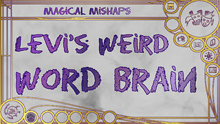 Levi’s weird word brain – Magical Mishaps 2024