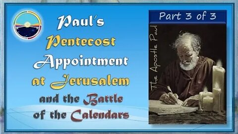 3.19 Paul's Pentecost Appointment at Jerusalem and the Battle of the Calendars - Part 3 of 3.