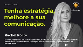 Rachel Polito | Tenha estratégia, melhore a sua comunicação | Urban Podcast #42