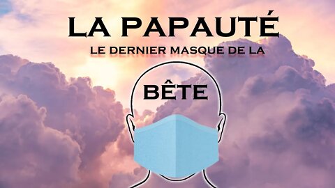 Séminaire Février 2021 #4 - La Papauté le Dernier Masque de la Bête