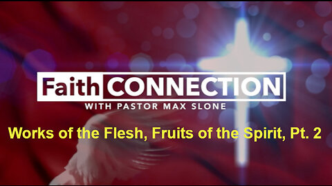 FaithConnection S6E5 - Works of the Flesh, Fruits of the Spirit, Pt. 2