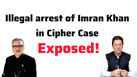 Illegal arrest of Imran Khan in Cipher Case Exposed