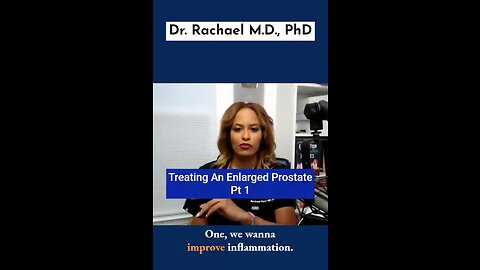 DR. RACHAEL M.D. PHD: TREATING AN ENLARGE PROSTATE PT1