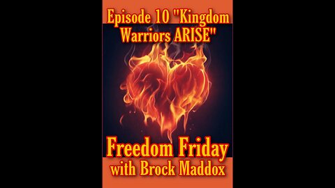 Freedom Friday LIVE at FIVE with Brock Maddox - Episode 10 “Kingdom Warriors ARISE”