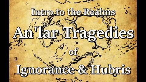 Intro to the Realms S3E11 - The An'lar Tragedies of Ignorance & Hubris