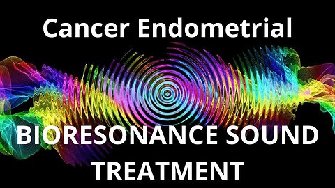 Cancer Endometrial _ Bioresonance Sound Therapy _ Sounds of Nature