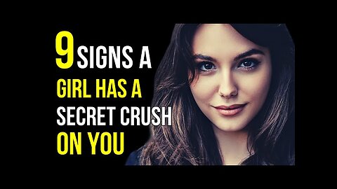 9 SIGNS A GRIL HAS SECRET CRUSH ON YOU.