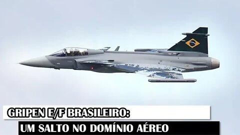 Gripen E/F Brasileiro: Um Salto No Domínio Aéreo