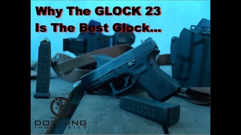 Why The Glock 23 Is The Best Glock Ever...