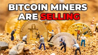 BITCOIN MINERS ARE SELLING