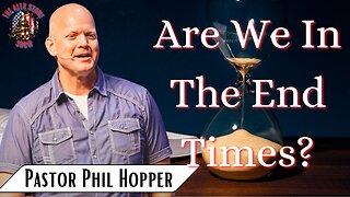 Alex Stone and Pastor Phil Hopper | Are We In The End Times?