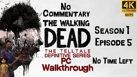 Telltale's The Walking Dead Definitive Edition S1 E5 - No Time Left 4K Ultra 60 fps