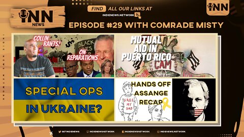INN News #29 | Duopoly ANTI Reparations, MUTUAL AID in PR, Special Ops in Ukraine?, ASSANGE Recap