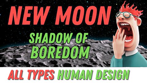 New Moon in Shadow of Boredom Human Design Transits