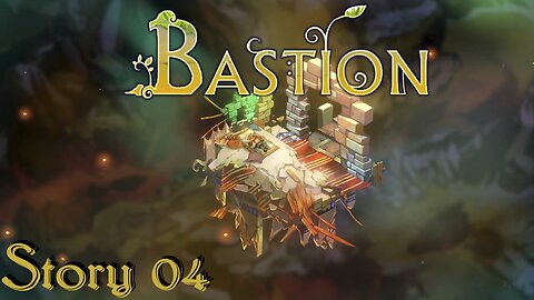 Bastion - 04 - A Story From The Past. (Relentless Pwnage)