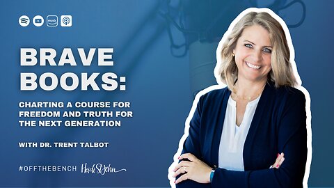 Brave Books: Charting a Course for Freedom and Truth for the Next Generation with Dr. Trent Talbot