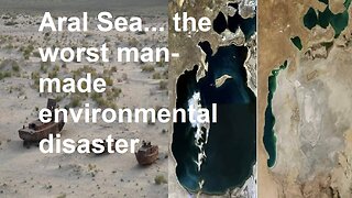 Aral Sea... the worst man-made environmental disaster