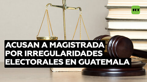 Acusan a magistrada por irregularidades electorales en Guatemala