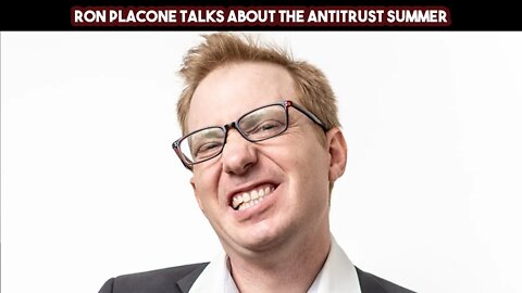 Ron Placone Talks About The AntiTrust Summer
