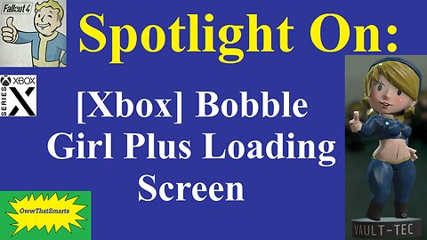 Fallout 4 - Spotlight On: [Xbox] Bobble Girl Plus Loading Screen