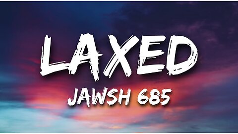 LAXED JAWSH 685 LYRICS