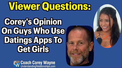 Corey's Opinion On Guys Who Use Datings Apps To Get Girls