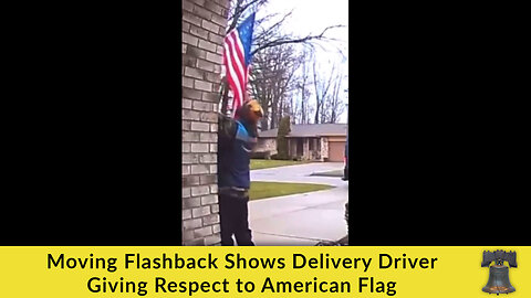 Moving Flashback Shows Delivery Driver Giving Respect to American Flag