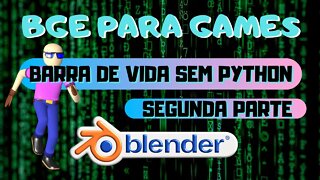 BGE PARA GAMES - BARRA DE VIDA SEM PYTHON PARTE 2