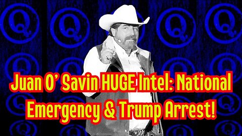 Juan O' Savin HUGE Intel: National Emergency & Trump Arrest!