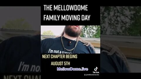 MellowDome Moving Day! Next Chapter Begins August 5th....