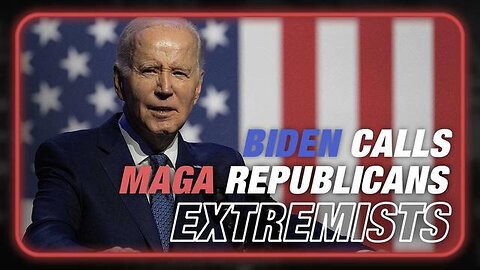 VIDEO: BIDEN LABELS MAGA REPUBLICANS AS EXTREMISTS WHO ATTACK FREE PRESS